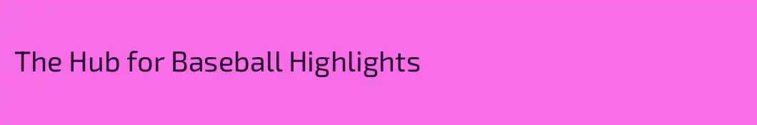 The Hub for Baseball Highlights